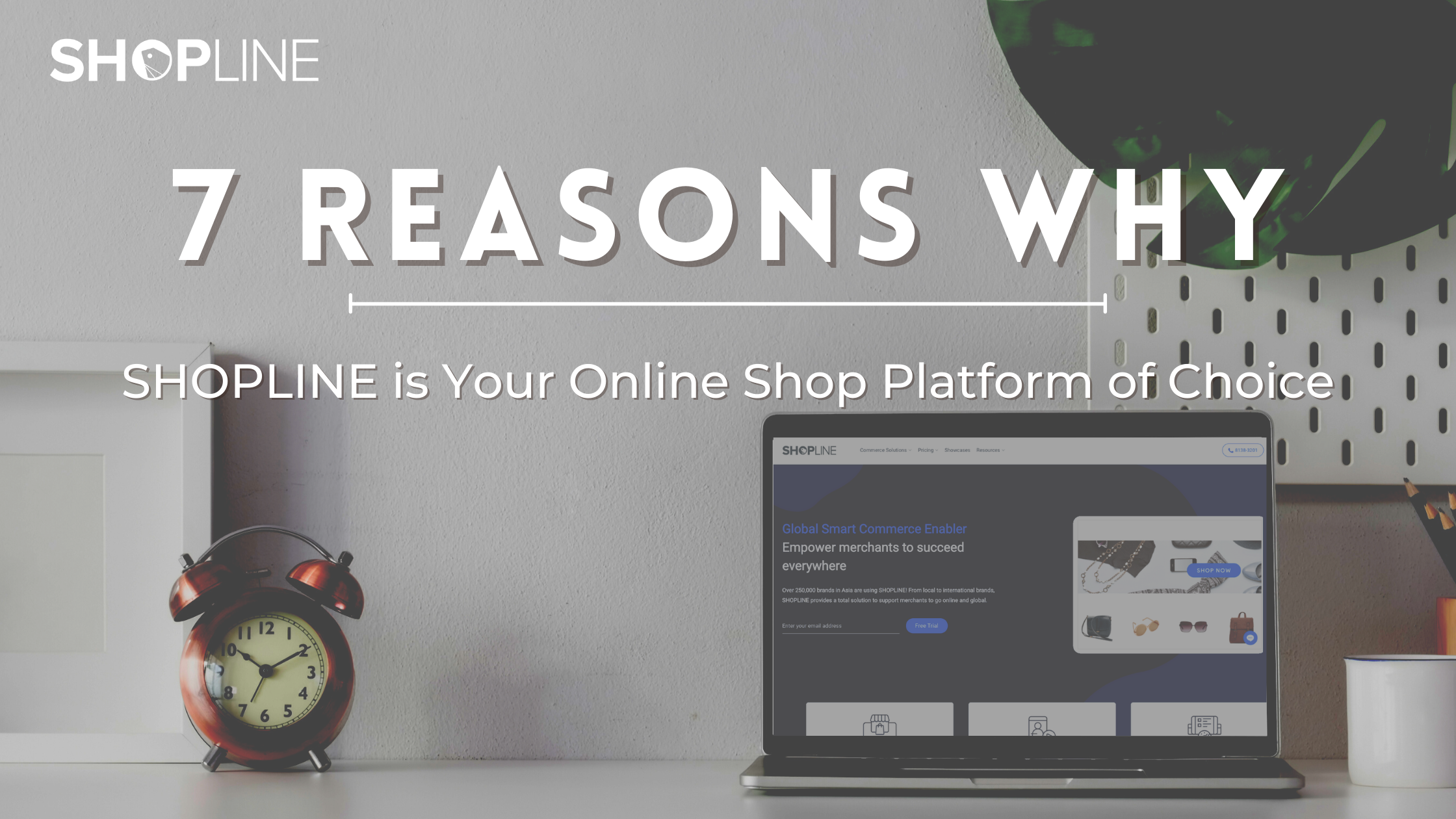 7 Reasons Why SHOPLINE is Your Online Shop Platform of Choice!